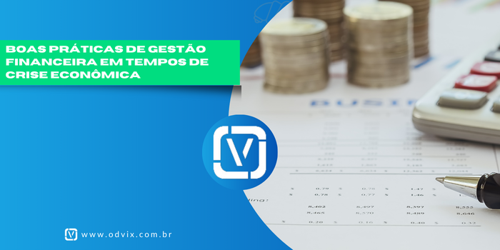 Boas Práticas de Gestão Financeira em Tempos de Crise Econômica